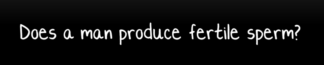 Does a man produce fertile sperm?